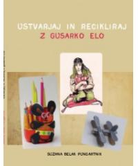 Knjiga Suzana Belak Pungartnik - USTVARJAJ IN RECIKLIRAJ z Gusarko Elo 